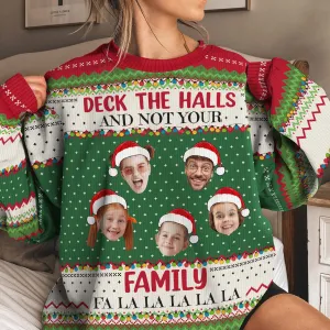 Deck The Halls And Not Your Family - Personalized Photo Ugly Sweater