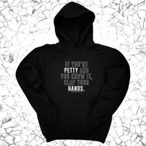 If you're petty and you know it, clap your hands Unisex Hoodie