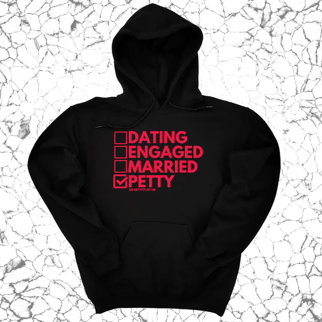 Petty: Not Dating, Engaged, or Married Unisex Hoodie